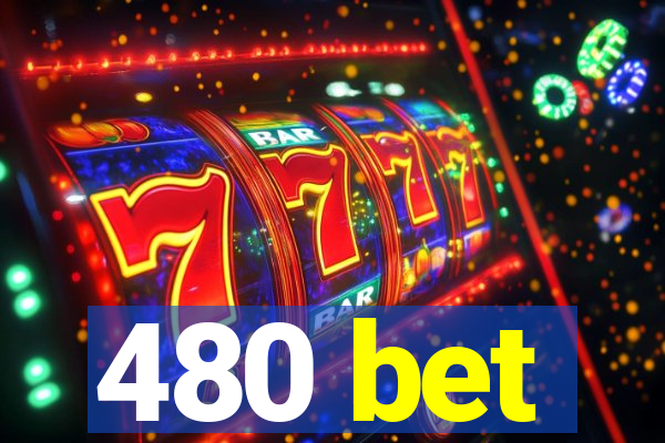 480 bet